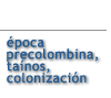 Epoca precolombina y colonizaci�n