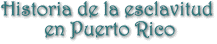 Historia de la esclavitud en Puerto Rico